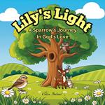 Lily's Light A Sparrow's Journey in God's Love