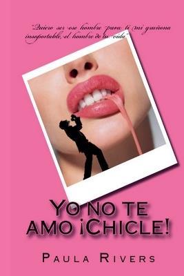 Yo no te amo, ¡Chicle! - Paula Rivers - cover