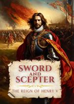 Sword and Scepter: The Reign of Henry V