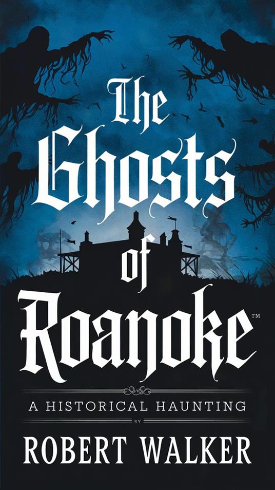 The Ghosts of Roanoke: A Historical Haunting