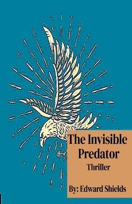 The Invisible Predator - Edward Shields - cover