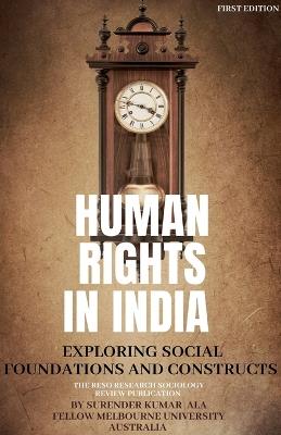 Human Rights in India: Exploring Social Foundations and Constructs - Surender Kumar - cover