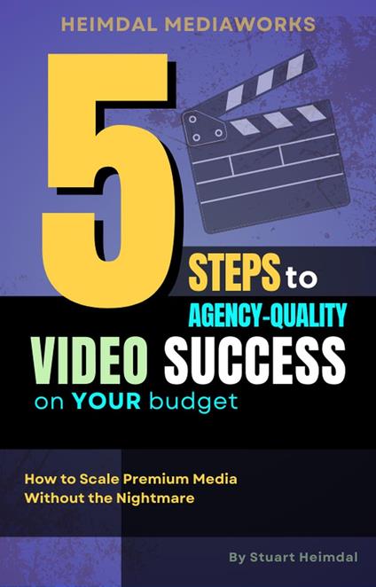 5 Steps to Agency-Quality Video Success on Your Budget