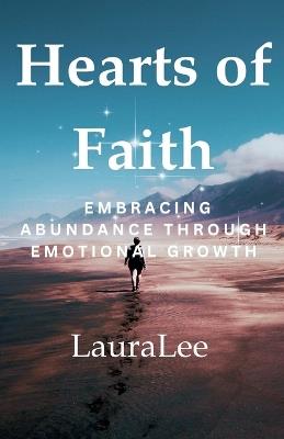 Hearts of Faith: Embracing Abundance Through Emotional Growth - Laura Lee - cover