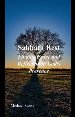 Sabbath Rest Finding Peace and Reflection in God's Presence - Michael Stowe - cover