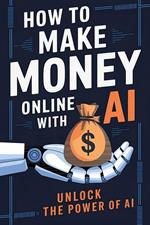 How to Make Money Online With Artificial Intelligence