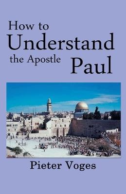 How to Understand the Apostle Paul - Pieter Voges - cover