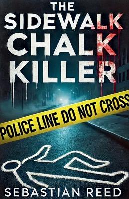 The Sidewalk Chalk Killer - Sebastian Reed - cover