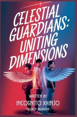 Celestial Guardians: Uniting Dimensions - Incognito Xhinjo - cover