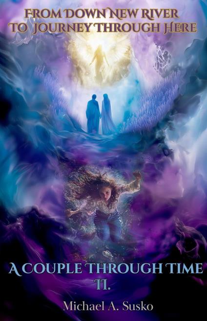 A Couple Through Time, II From Down New River to Journey Through Here