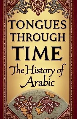 Tongues Through Time: The History Of Arabic - Evelyn Saga - cover
