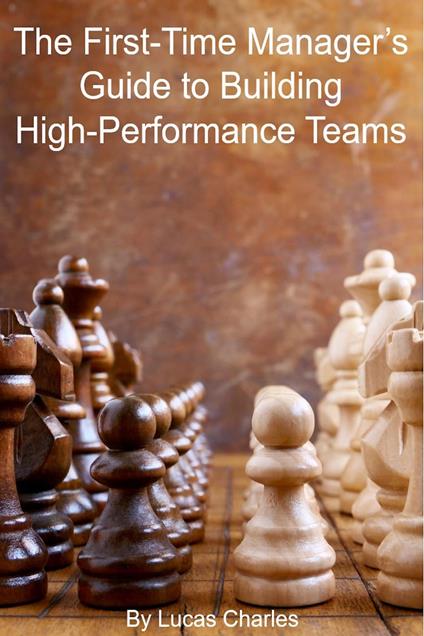 The First-Time Manager’s Guide to Building High-Performance Teams