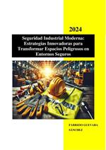 Seguridad Industrial Moderna: Estrategias Innovadoras para Transformar Espacios Peligrosos en Entornos Seguros