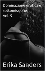Dominazione erotica e sottomissione Vol. 9