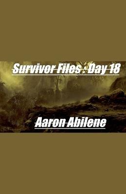Survivor Files: Day 18 - Aaron Abilene - cover