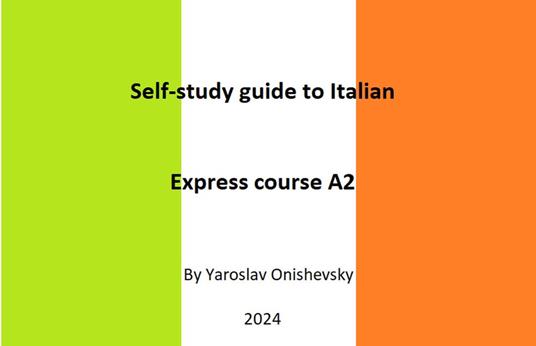 Self-study guide to Italian. Express course A2