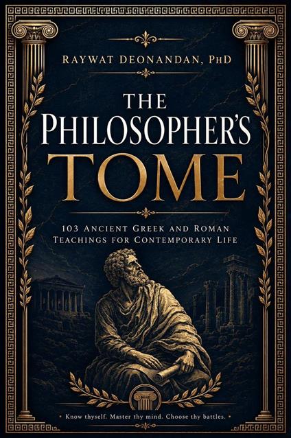 The Philosopher's Tome: 103 Ancient Greek and Roman Teachings for Contemporary Life