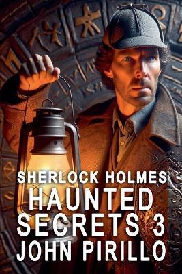 Sherlock Holmes, Haunted Secrets 3 - John Pirillo - cover