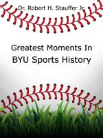 Greatest Moments in BYU Sports History