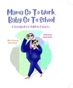 Mama Go To Work, Baby Go To School