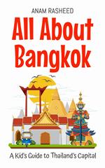 All About Bangkok: A Kid's Guide to Thailand’s Capital