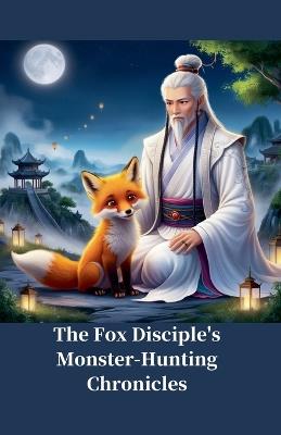 The Fox Disciple's Monster Hunting Chronicles - Ken Seng - cover