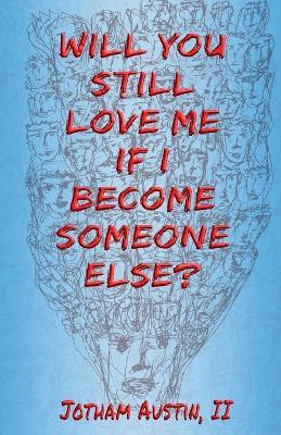 Will You Still Love Me If I Become Someone Else? - Jotham Austin - cover