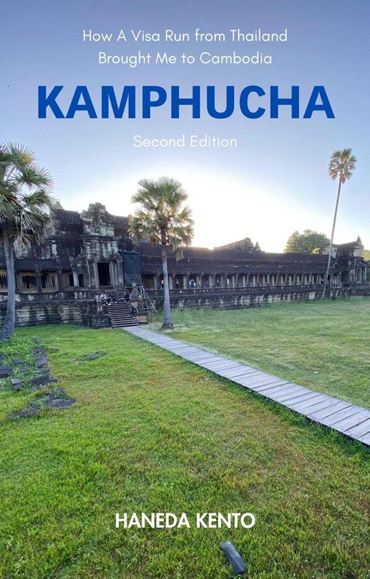Kamphucha: How A Visa Run from Thailand Brought Me to Cambodia (Second Edition)