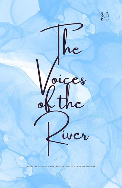 The Voices of the River And Other Bilingual Spanish-English Stories for Language Learners