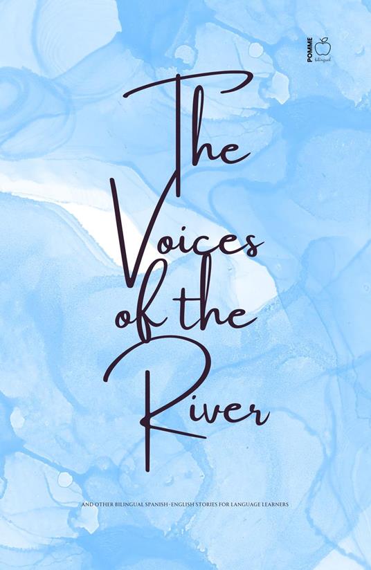 The Voices of the River And Other Bilingual Spanish-English Stories for Language Learners