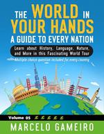 The World in Your Hands: A Guide to Every Nation. Vol 05