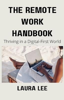 The Remote Work Handbook: Thriving in a Digital-First World - Laura Lee - cover