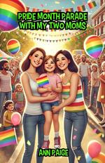 Pride Month Parade with My Two Moms