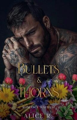 Bullets & Thorns: Romance Mafieuse - Alice R - cover