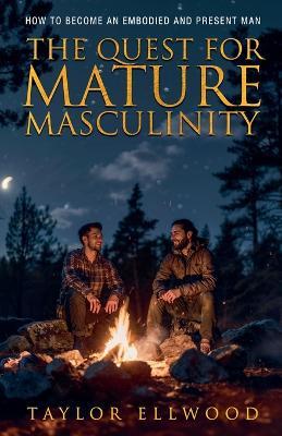 The Quest for Mature Masculinity - Taylor Ellwood - cover