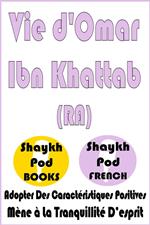 Vie d'Omar Ibn Khattab (RA)