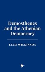 Demosthenes and the Athenian Democracy