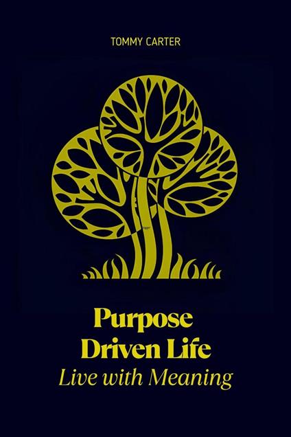 Purpose Driven Life: Live with Meaning
