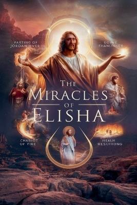 The Miracles of Elisha - Gregory Allen Parker - cover