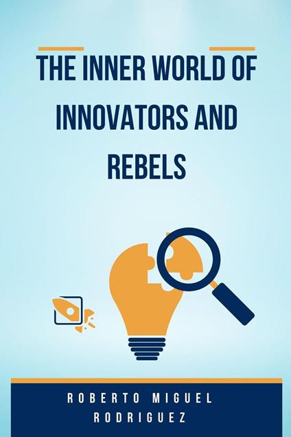 The Inner World of Innovators and Rebels