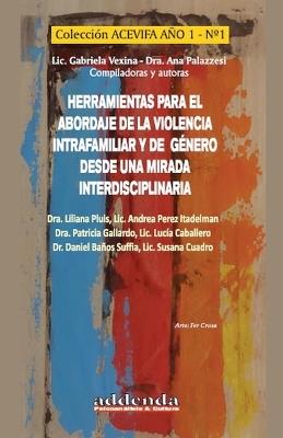 Herramientas para el abordaje de la violencia intrafamiliar y de género desde una mirada interdisciplinaria - Gabriela Vexina,Ana Palazzesi - cover