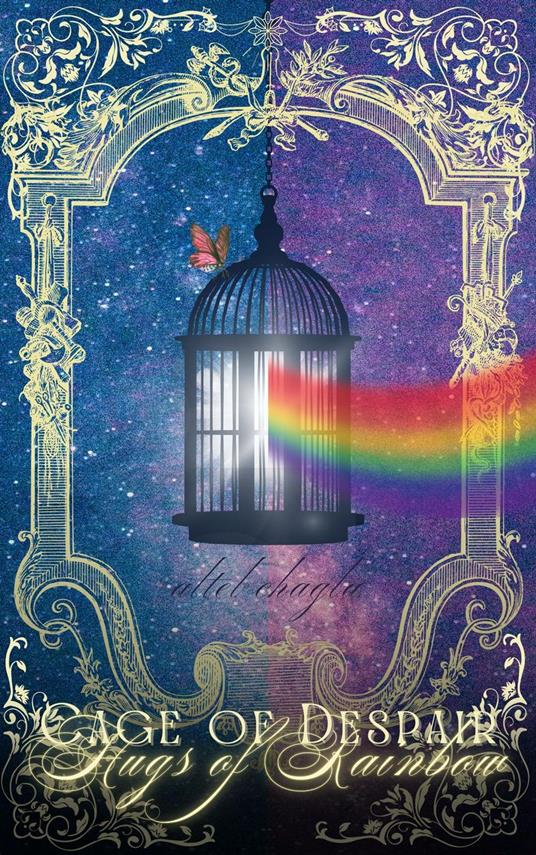 Cage of Despair, Hugs of Rainbow - Altel Chagla - ebook