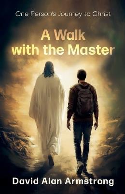 A Walk with the Master - David Alan Armstrong - cover