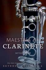 Maestr?a en clarinete: Una Gu?a Completa para Aprender a Tocar
