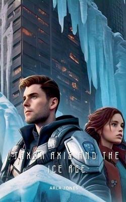 Jaxon Axis And The Ice Age - Arla Jones - cover