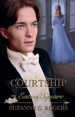 Courtship on Eaton Square - Suzanne G Rogers - cover