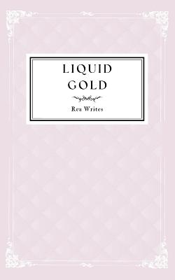 Liquid Gold - Rea Writes - cover