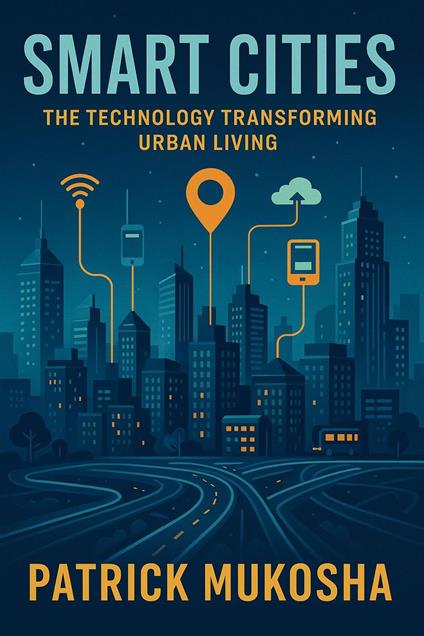 “Smart Cities: The Technology Transforming Urban Living”