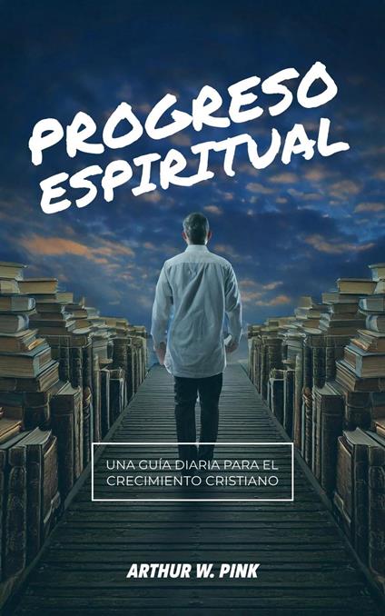 Progreso Espiritual: Una Guía Diaria para el Crecimiento Cristian