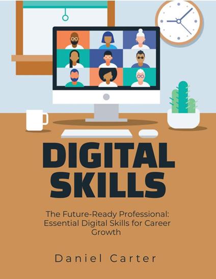 The Future-Ready Professional: Essential Digital Skills for Career Growth